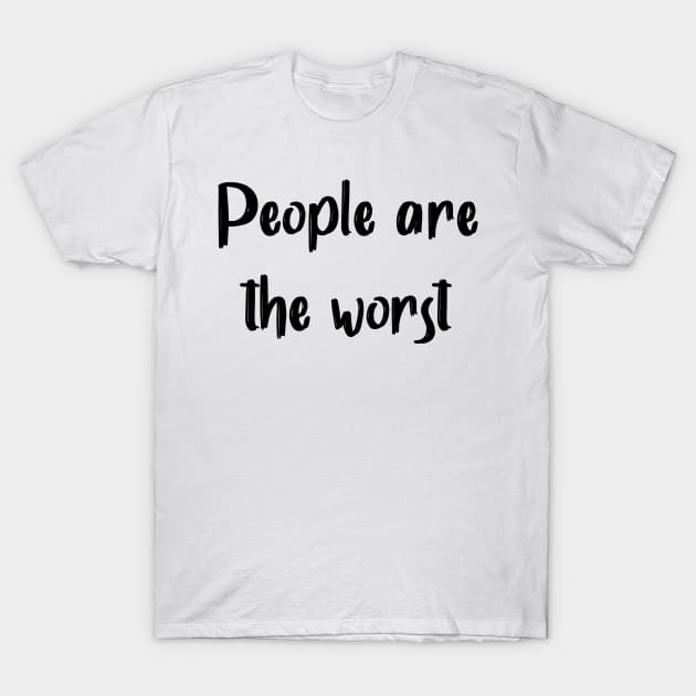 People Are The Worst T-Shirt by GrayDaiser